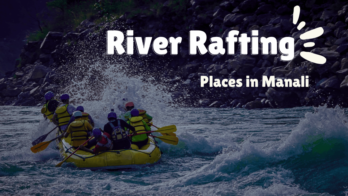 River Rafting Places in Manali