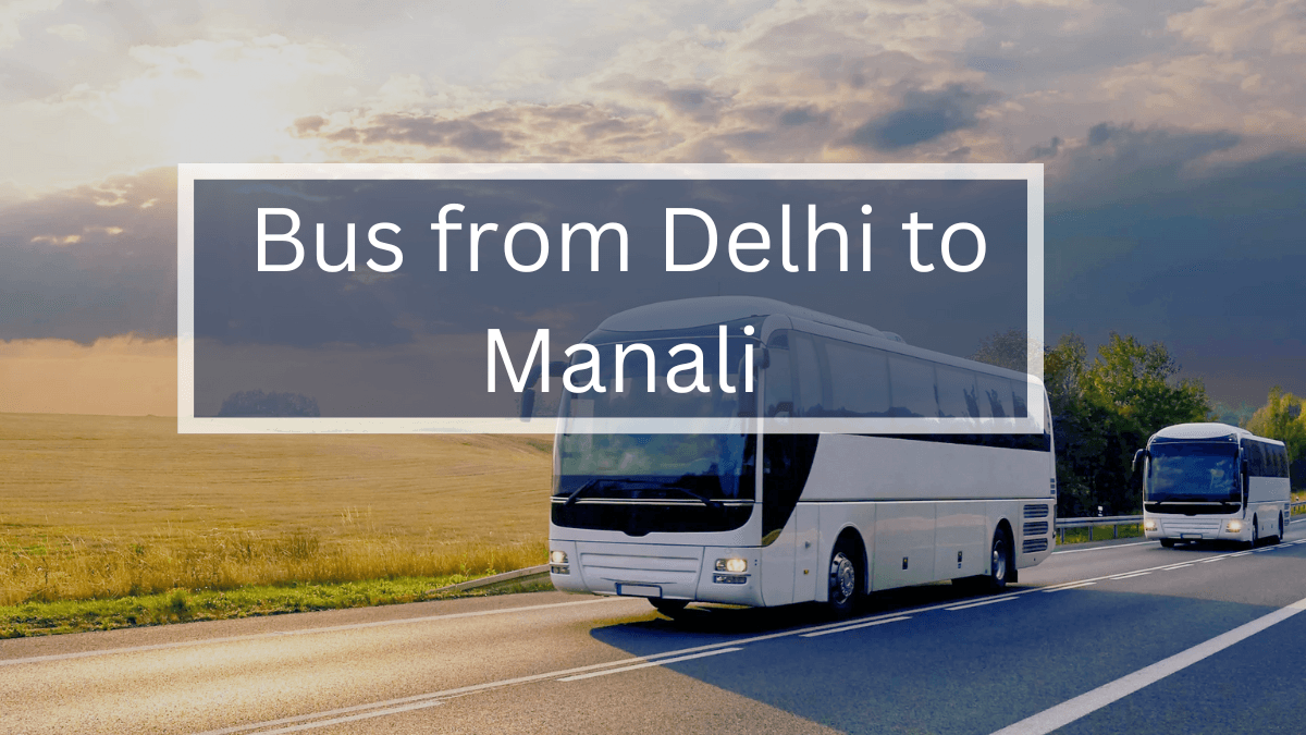 All you need to know about Bus from Delhi to Manali