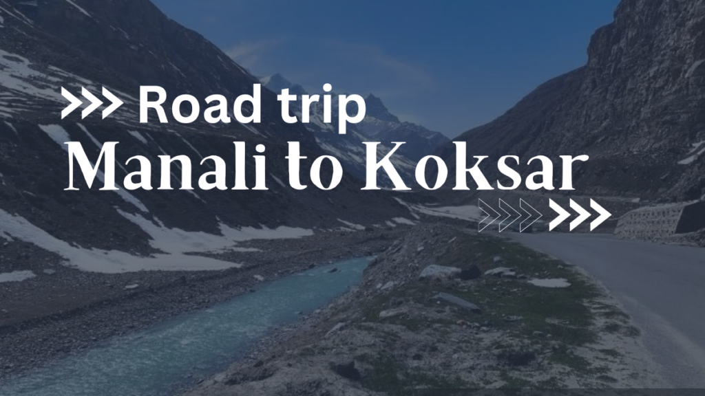 Manali to Koksar by road