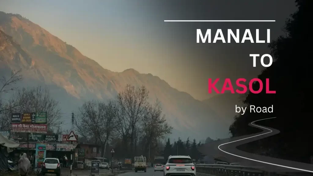 Manali to Kasol by road